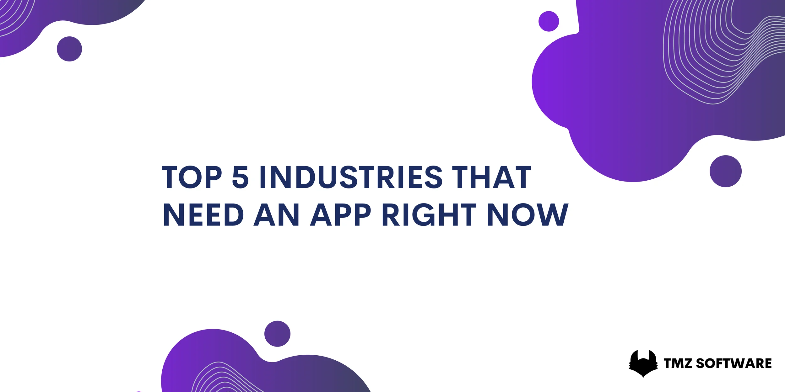 Top 5 industries that need an app right now